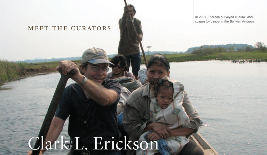 In 2007, Erickson surveyed cultural landscapes by canoe in the Bolivian Amazon.