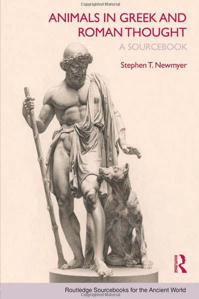 Animals in Greek and Roman Thought: A Sourcebook by Stephen T. Newmyer (New York: Routledge, 2011). 142 pp., paperback, $38.95, ISBN 978-0-415-77335-5 