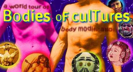 Bodies of Cultures--A World Tour of Body Modification