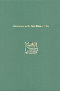 Excavations in the West Plaza of Tikal. Tikal Report 17