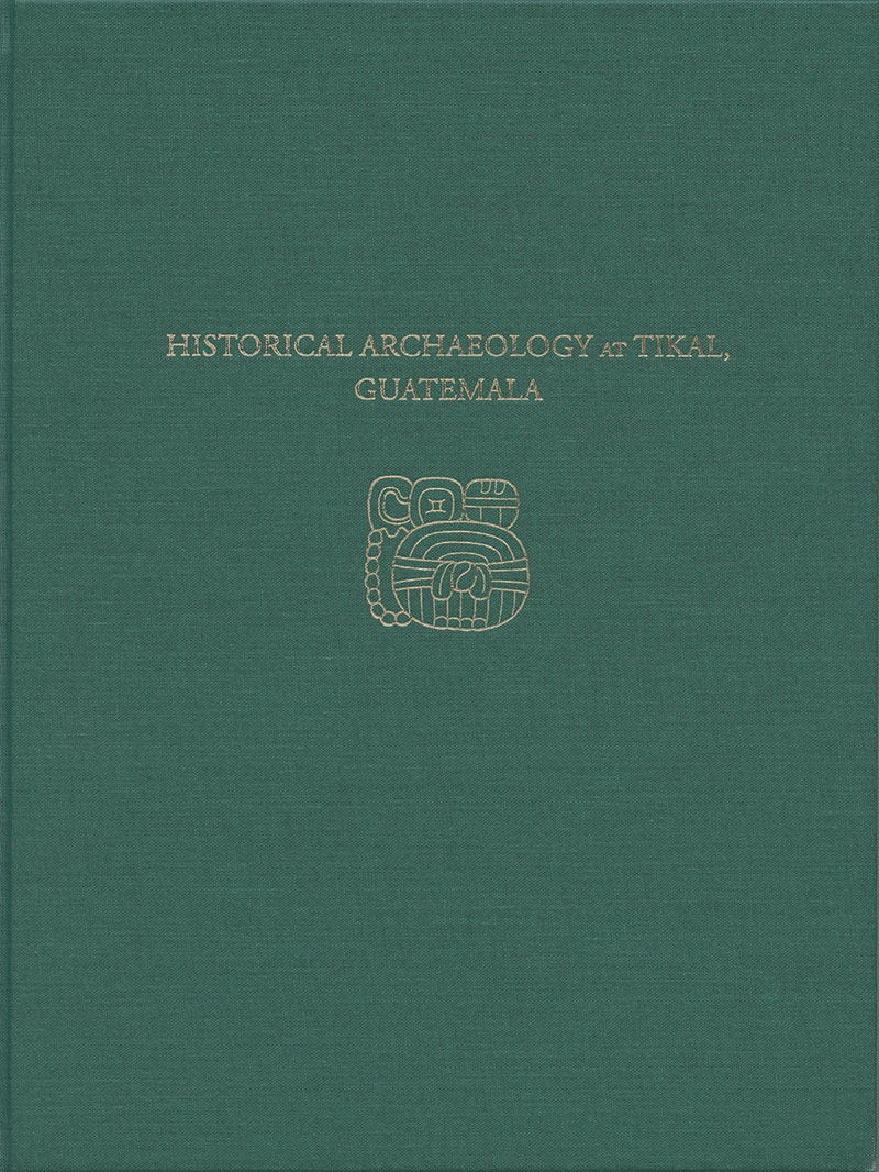 Historical Archaeology at Tikal, Guatemala