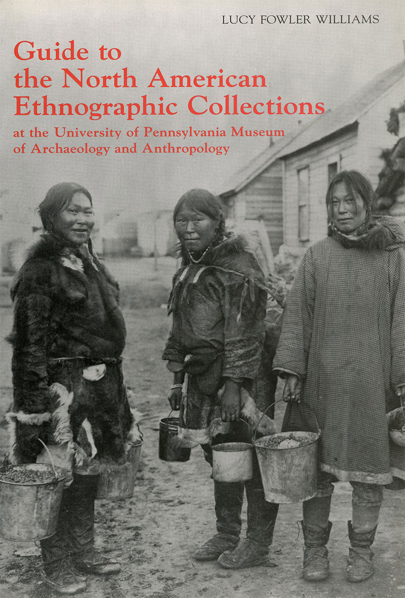 Guide to the North American Ethnographic Collections at the University of Pennsylvania Museum of Archaeology and Anthropology
