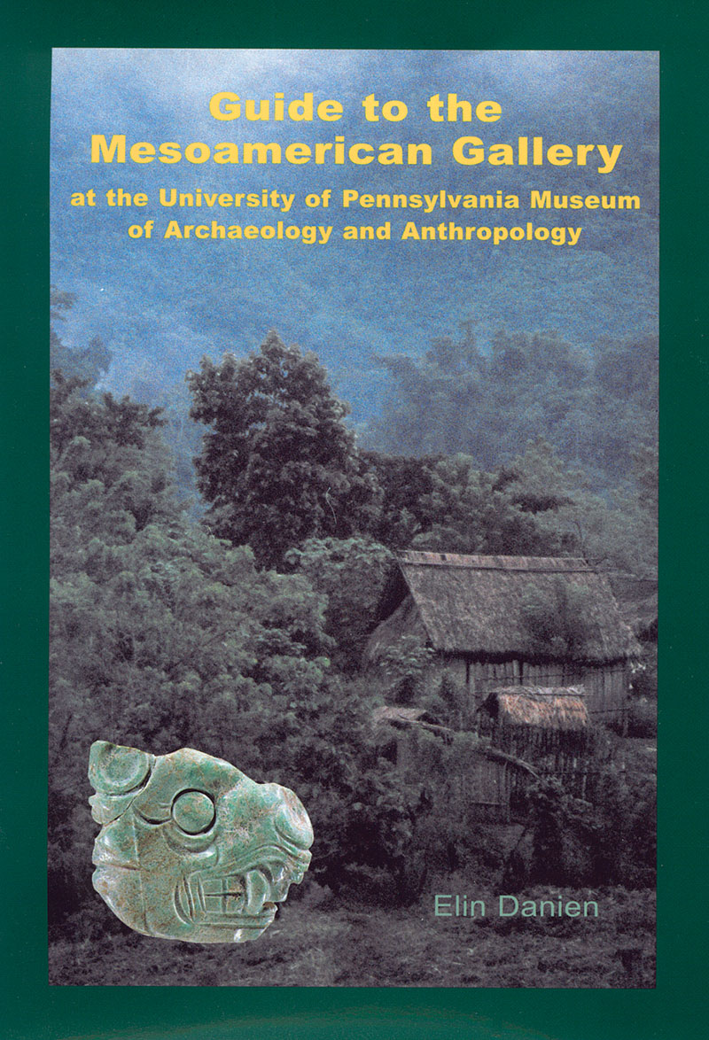 Guide to the Mesoamerican Gallery at the University of Pennsylvania Museum of Archaeology and Anthropology