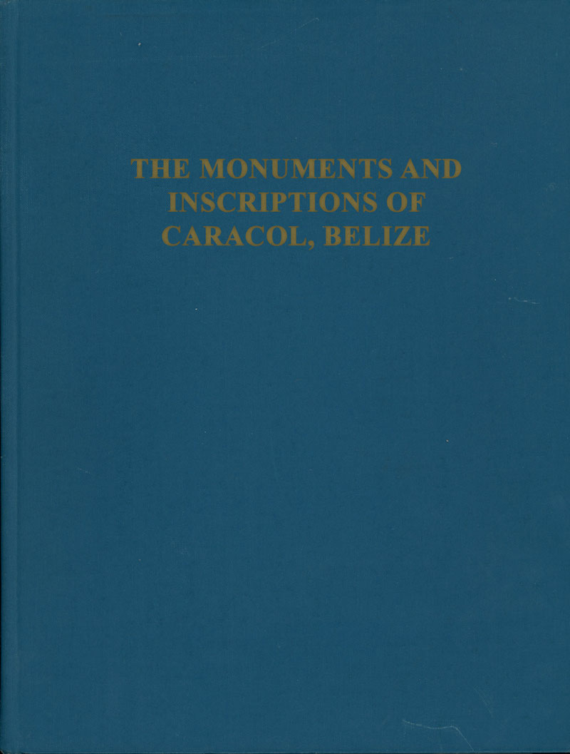 The Monuments and Inscriptions of Caracol, Belize