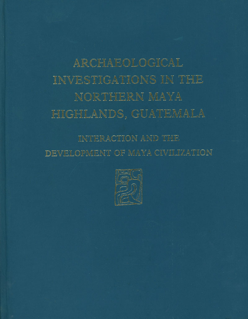 Archaeological Investigations in the Northern Maya Highlands, Guatemala