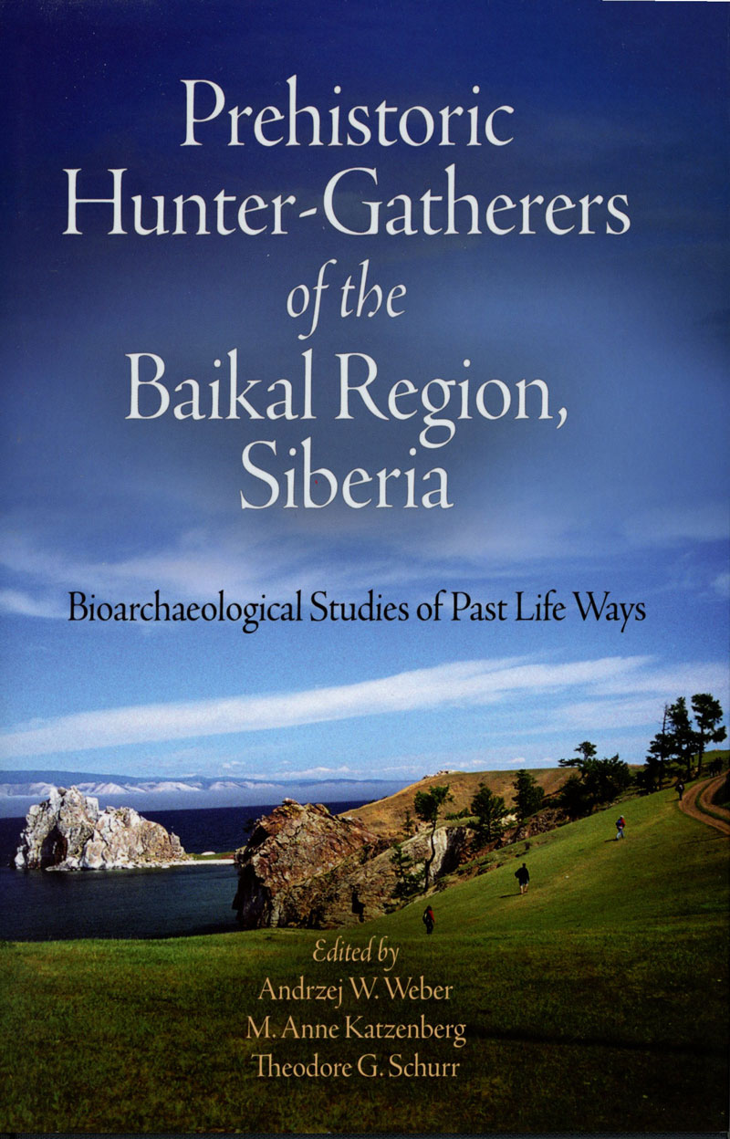 Prehistoric Hunter-Gatherers of the Baikal Region, Siberia. Bioarchaeological Studies of Past Life Ways.