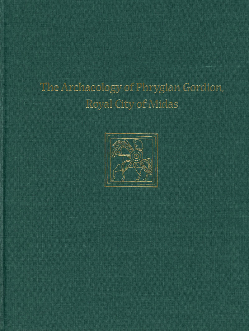 The Archaeology of Phrygian Gordion, Royal City of Midas